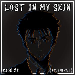 Lost in My Skin (Parasyte) (feat. LMental) (Explicit)