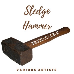 Sledge Hammer Riddim (Explicit)