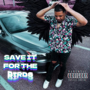 SAVE IT FOR THE BIRDS (Explicit)