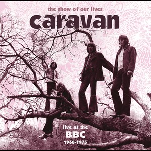 The Show Of Our Lives - Caravan At The BBC 1968-1975 (BBC Version)