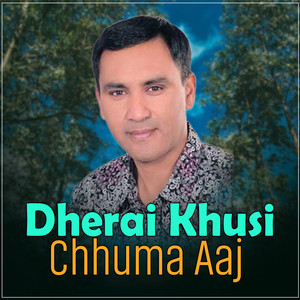 Dherai Khusi Chhuma Aaj