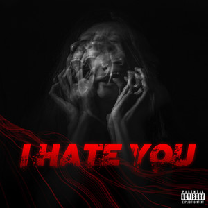 I Hate You (Explicit)