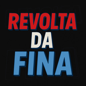 REVOLTA DA FINA (Explicit)