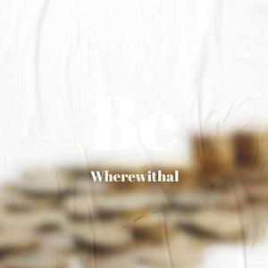 Be Wherewithal