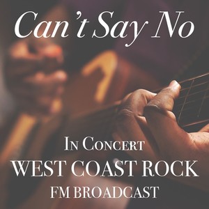 Can't Say No In Concert West Coast Rock FM Broadcast