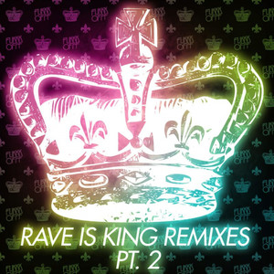 Rave Is King Remixes Pt. 2