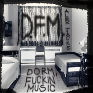 D.F.M(Dorm F**kin Music)