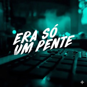 ERA SÓ UM PENTE (Explicit)