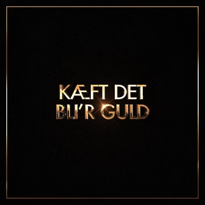 Kæft Det Bli'r Guld