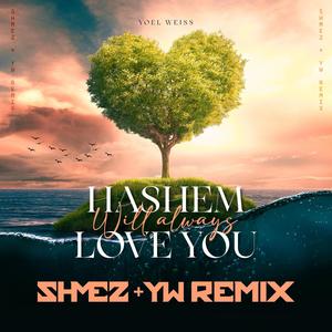 Hashem Will Always Love You (feat. Shmez) [Remix]