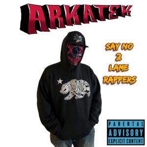 ARKATEK (Say No 2 Lame Rappers) [Explicit]