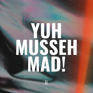 Yuh Musseh Mad!