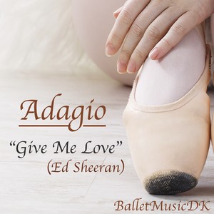 Adagio (Give Me Love) [Pop Songs for Ballet Class]