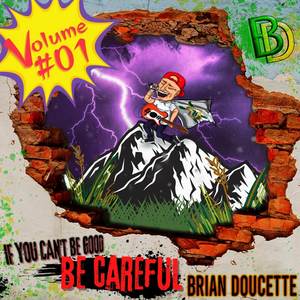 If You Can't Be Good Be Careful, Volume 1 (Explicit)