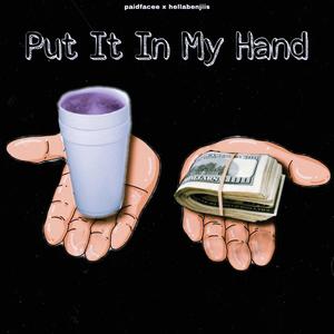 PUT IT IN MY HAND (feat. PAIDFACEE) [Explicit]