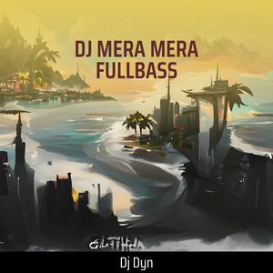Dj Mera Mera Fullbass