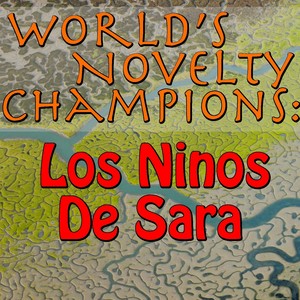 World's Novelty Champions: Los Ninos De Sara