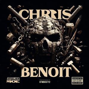 Chris Benoit (feat. Fawkem aka SteelJaw MOE & OTMBG712) (Explicit)