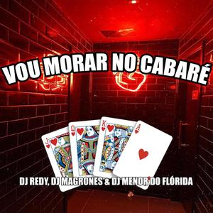 VOU MORAR NO CABARÉ (feat. DJ MAGRONES & DJ MENOR DO FLORIDA) (Explicit)