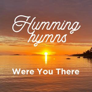 Were You There (When The Crucified My Lord)