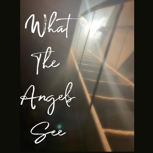 What The Angels See (spontaneous)