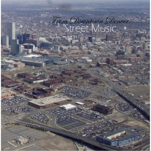 From Downtown Denver: Street Music