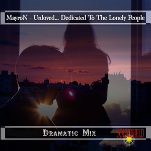 Unloved... Dedicated To The Lonely People (Dramatic Mix)