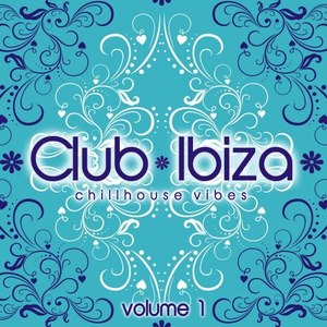 Club Ibiza, Vol. 1 (Chillhouse Vibes)