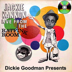 Dickie Goodman Presents Jackie Kannon Live From The Rat Fink Room