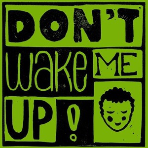 Don't Wake Me Up!