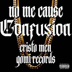 No Me Cause Confusion (feat. Gomi Records) (Explicit)