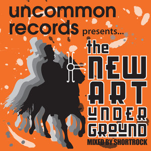 Uncommon Records Presents...The New Art Underground (Mixed by Shortrock)