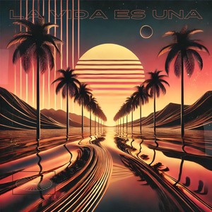 LA VIDA ES UNA