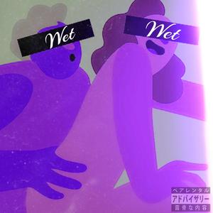 Wet Wet (Explicit)