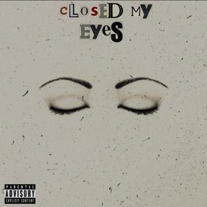 Closed My Eyes(feat. J.Anthny) (Explicit)