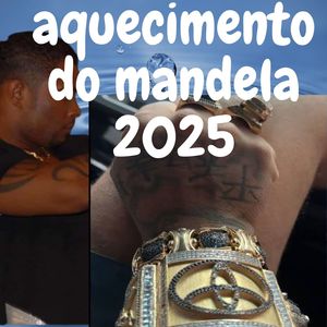 AQUECIMENTO DO MANDELA 2025 (Explicit)
