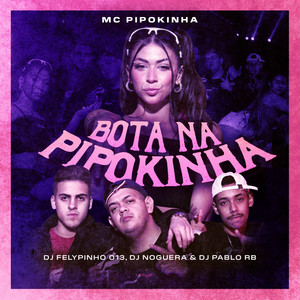 Bota na Pipokinha (feat. DJ FELYPINHO 013) [Explicit]