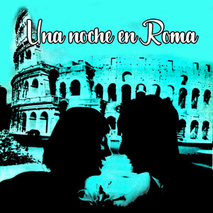 Una Noche En Roma (One Night In Rome)