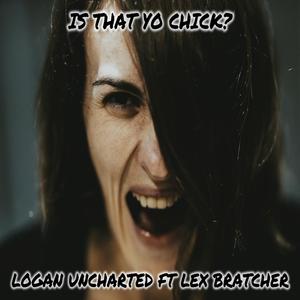 Is that Yo Chick? (feat. Lex Bratcher) [Explicit]