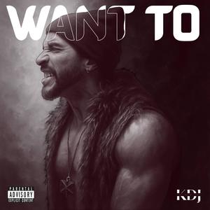 Want To (Explicit)