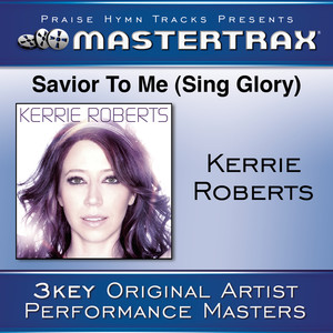 Kerrie Roberts - Savior To Me(Sing Glory)[High Without Background Vocals] (Performance Track)