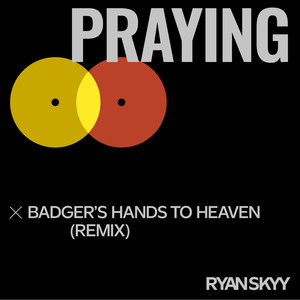 Praying (Badger's Hands to Heaven) (Remix)