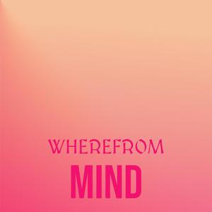 Wherefrom Mind