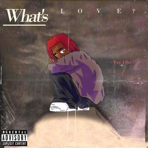 WHAT'S LOVE? (Explicit)