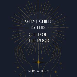What Child Is This / Child of The Poor (feat. Tara Chugh)