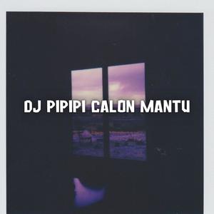 DJ Pipipi Calon Mantu