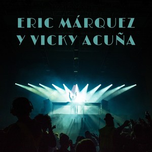 Eric Márquez Y Vicky Acuña (Original Mix)