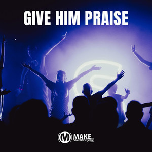 Give Him Praise (English Version)