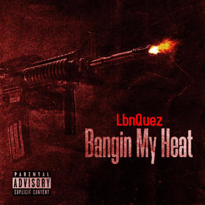 Bangin My Heat (Explicit)