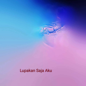 Lupakan Saja Aku